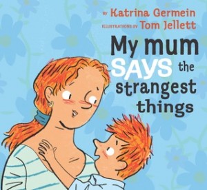 my-mum-says-the-strangest-things-germein