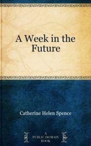 Catherine Helen Spence, A week in the future