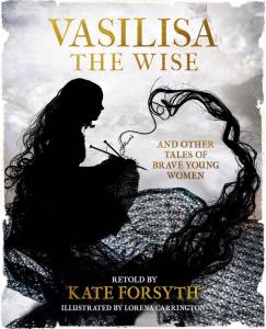 Sunday Spotlight with Kate Forsyth on Vasilisa the Wise